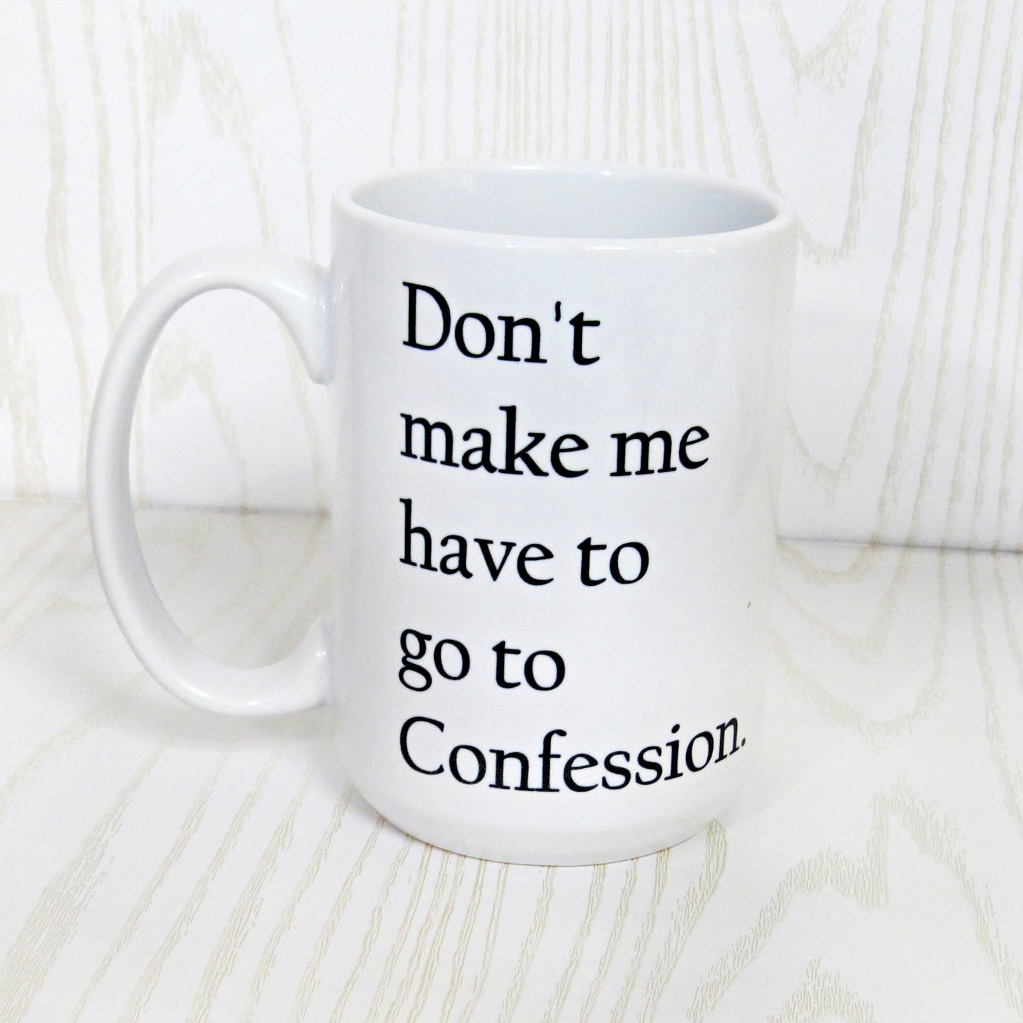 Don't Make Me Have to Go to Confession Christian Coffee Mug 15 Oz White - Catholic Bible Sarcasm