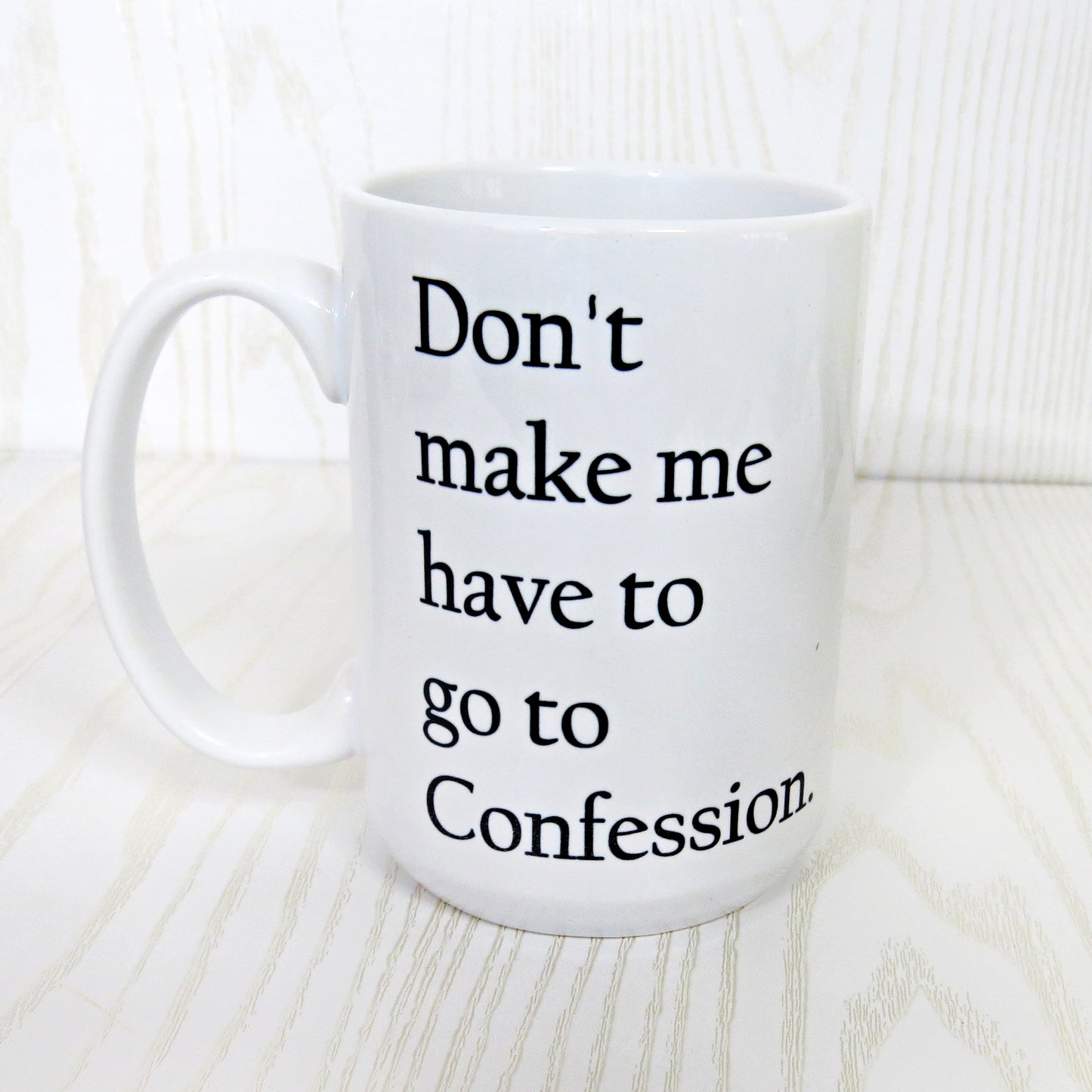 Don't Make Me Have to Go to Confession Christian Coffee Mug 15 Oz White - Catholic Bible Sarcasm