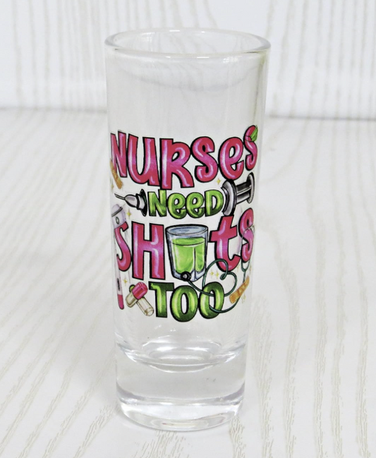 Nurses Need Shots Too Funny Shot Glass displayed on countertop