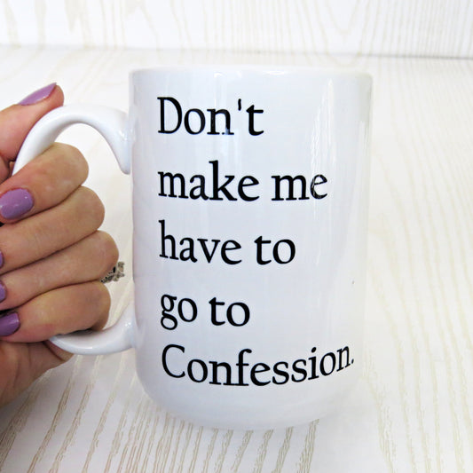 Don't Make Me Have to Go to Confession Christian Coffee Mug 15 Oz White - Catholic Bible Sarcasm